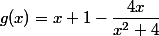 g(x)=x+1-\dfrac{4x}{x^2+4}